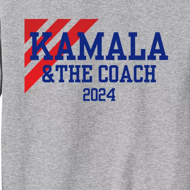 Kamala Harris And The Coach 2024 Tim Walz Design Tall Sweatshirt