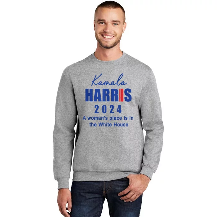 Kamala Harris A Womans Place Is In The White House Tall Sweatshirt