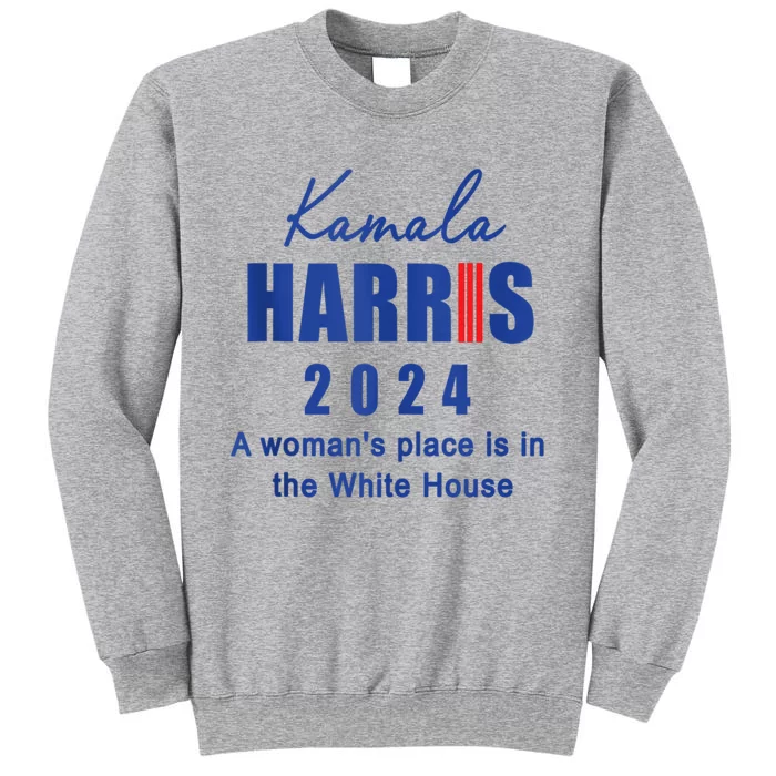 Kamala Harris A Womans Place Is In The White House Tall Sweatshirt