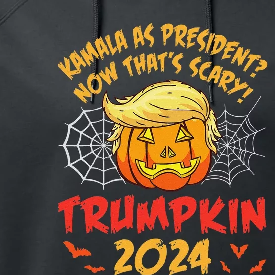 Kamala Harris As President Now ThatS Scary Trumpkin 2024 Performance Fleece Hoodie