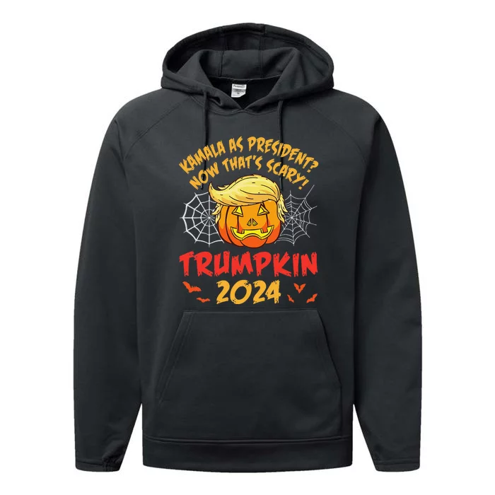 Kamala Harris As President Now ThatS Scary Trumpkin 2024 Performance Fleece Hoodie