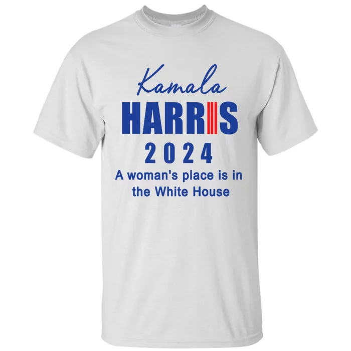 Kamala Harris A Womans Place Is In The White House Tall T-Shirt