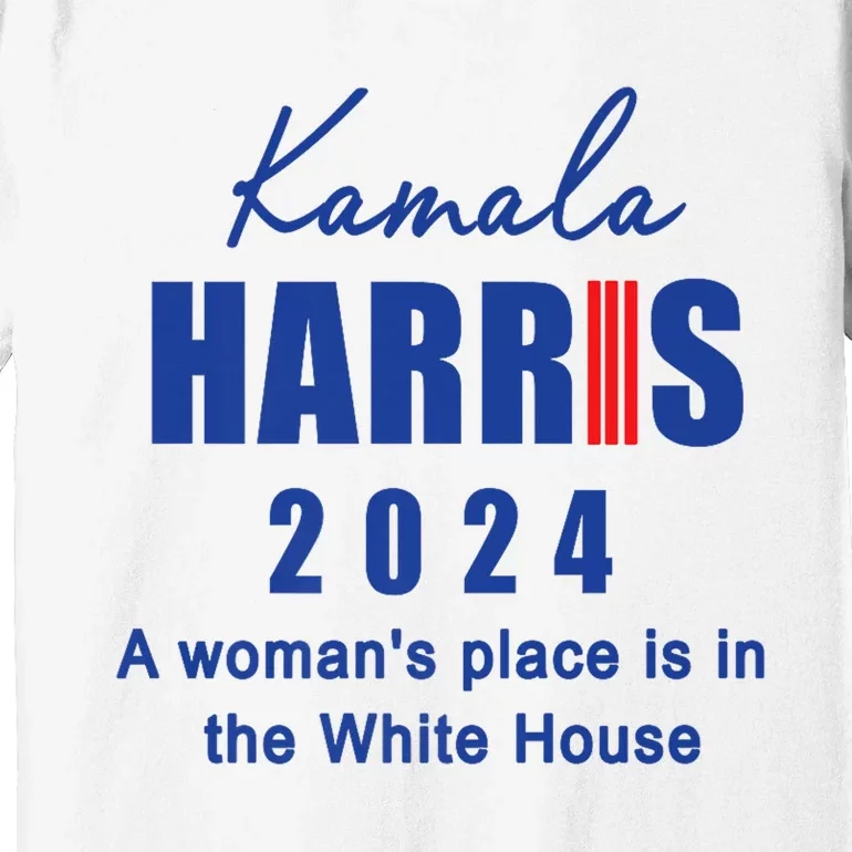 Kamala Harris A Womans Place Is In The White House Premium T-Shirt