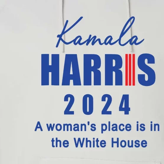 Kamala Harris A Womans Place Is In The White House Performance Fleece Hoodie