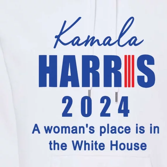 Kamala Harris A Womans Place Is In The White House Premium Hoodie