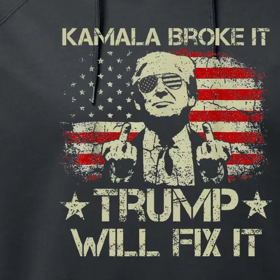 Kamala Harris Broke It Trump Will Fix It Usa Flag Trump Cool Performance Fleece Hoodie