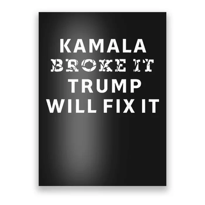 Kamala Harris Broke It Trump Will Fix It Poster