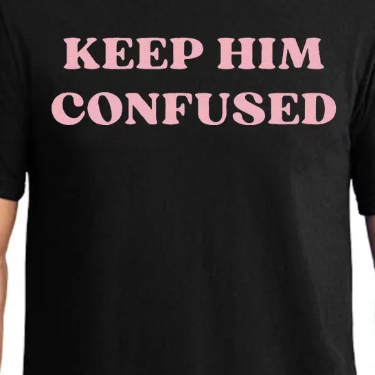 Keep Him Confused Funny Trendy Quotes Cute Design Humor Pajama Set