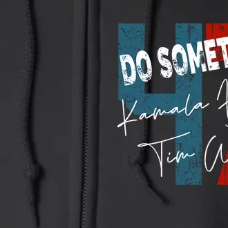 Kamala Harris Do Something Harris Walz Do Something Full Zip Hoodie