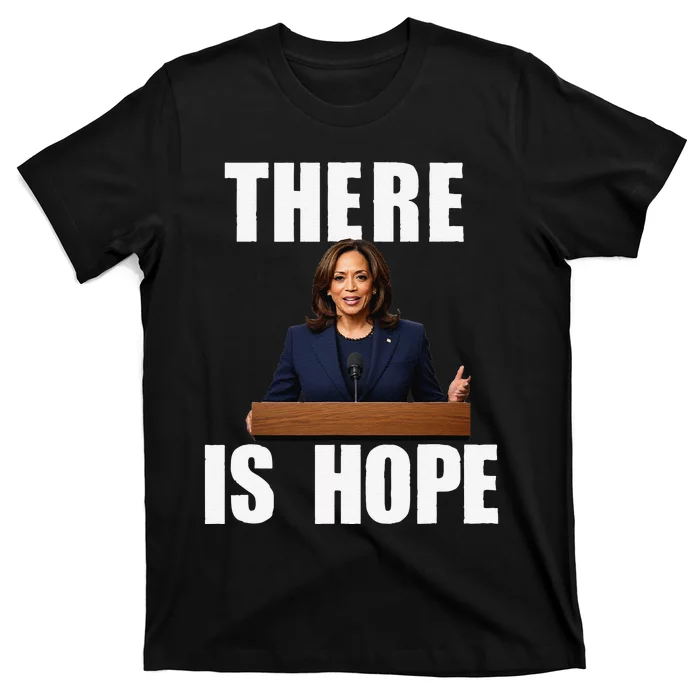 Kamala Harris Design There Is Hope Quote 2024. T-Shirt