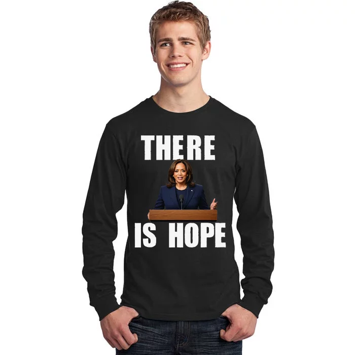 Kamala Harris Design There Is Hope Quote 2024. Tall Long Sleeve T-Shirt