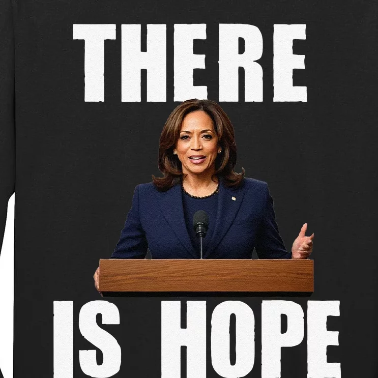 Kamala Harris Design There Is Hope Quote 2024. Tall Long Sleeve T-Shirt