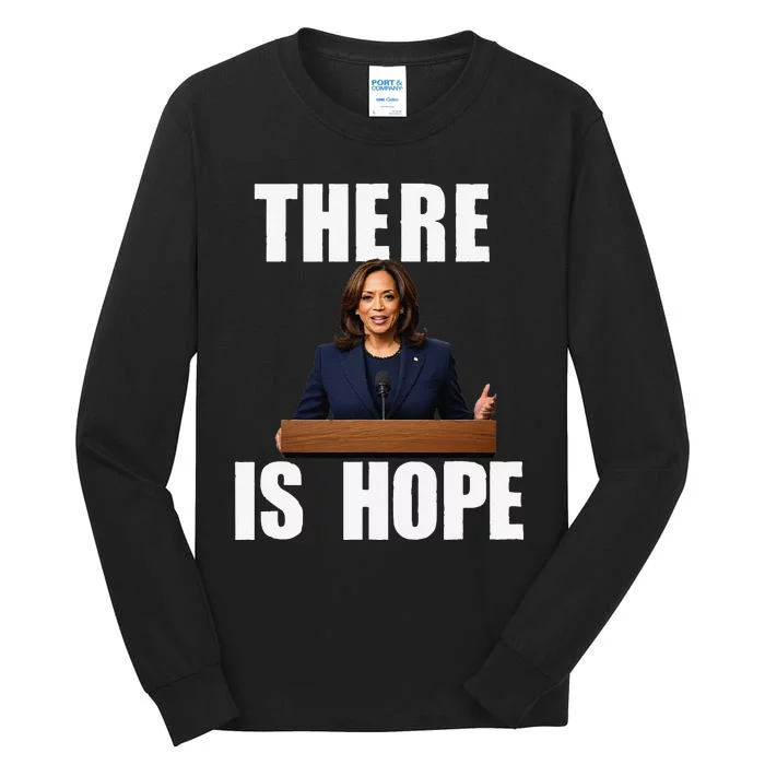 Kamala Harris Design There Is Hope Quote 2024. Tall Long Sleeve T-Shirt