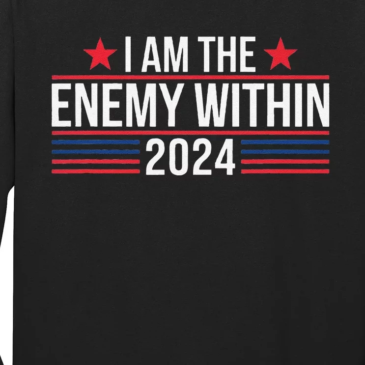 Kamala Harris Democrat 2024 Supporter I Am The Enemy Within Long Sleeve Shirt