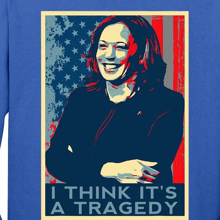 Kamala Harris Debate Donald Trump I Think ItS A Tragedy Tall Long Sleeve T-Shirt