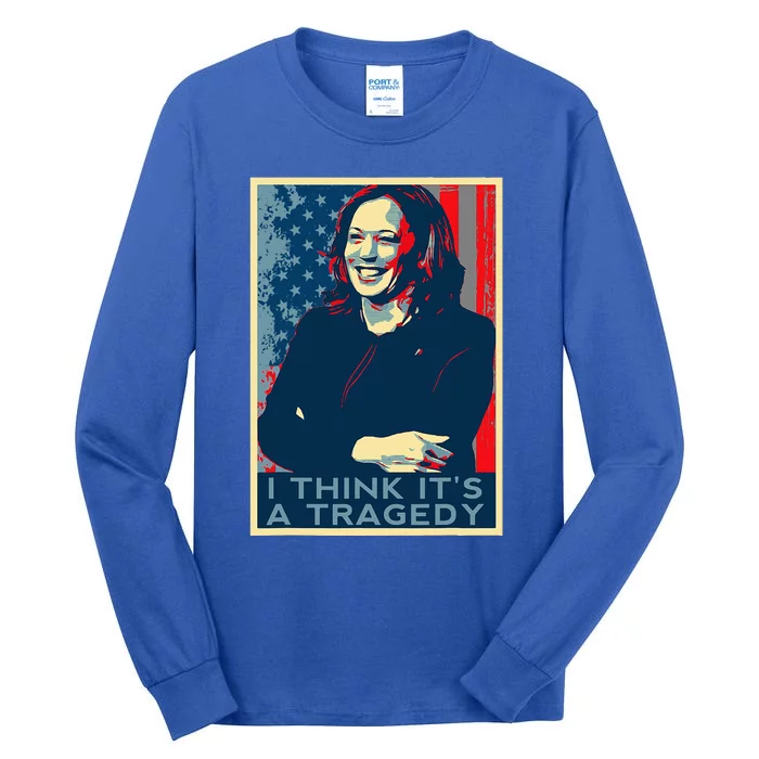 Kamala Harris Debate Donald Trump I Think ItS A Tragedy Tall Long Sleeve T-Shirt