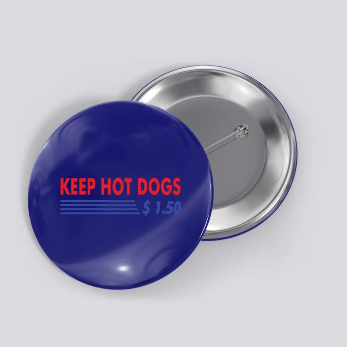 Keep Hot Dogs $1 50 Meaningful Gift Button