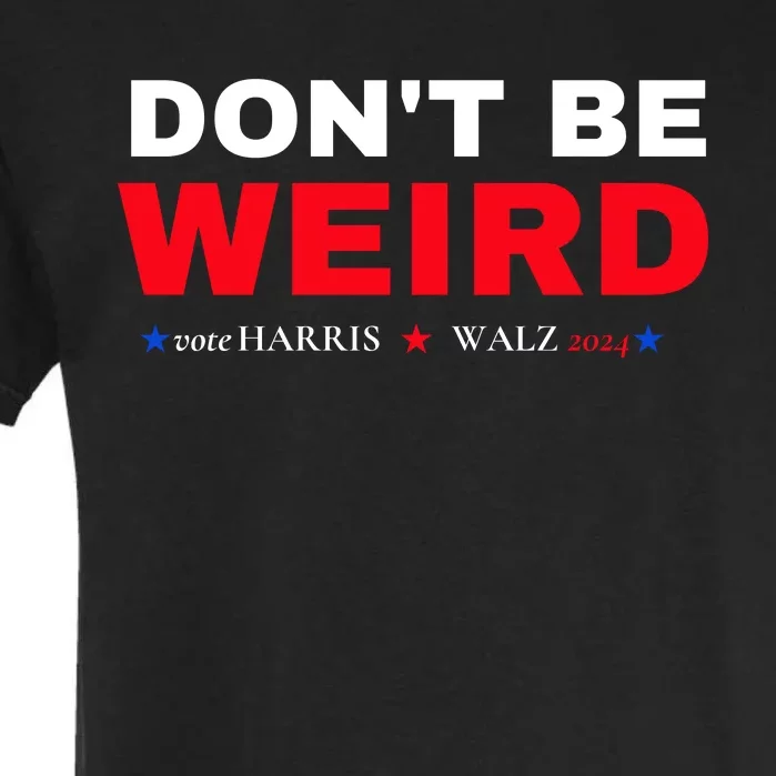 Kamala Harris Dont Be Weird Tim Walz Garment-Dyed Heavyweight T-Shirt