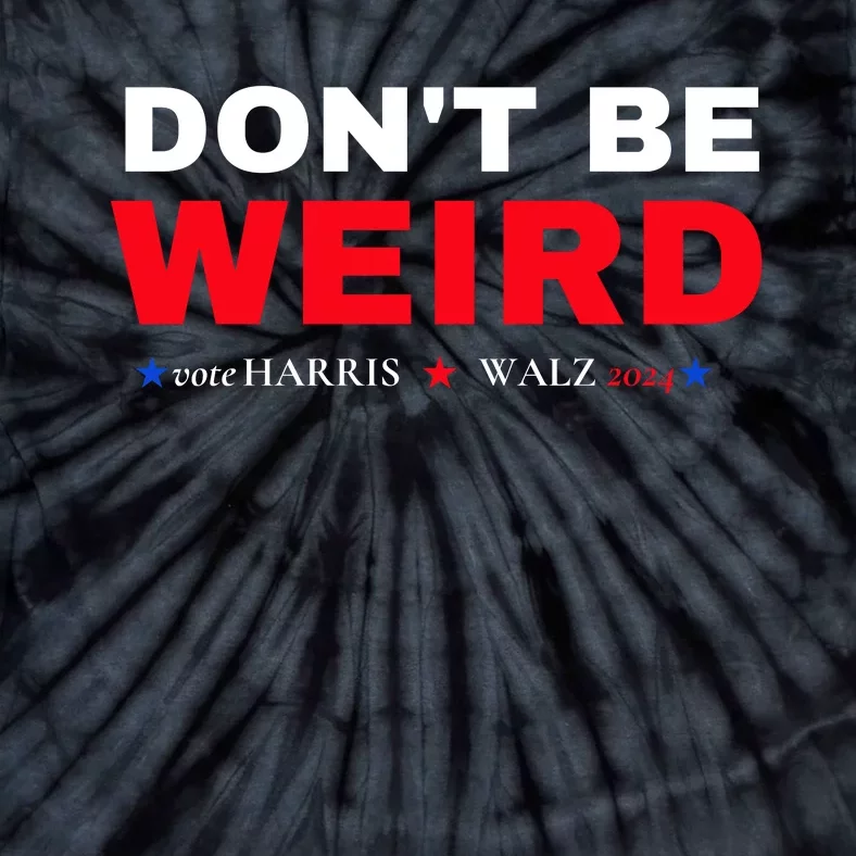 Kamala Harris Dont Be Weird Tim Walz Tie-Dye T-Shirt