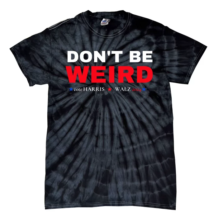 Kamala Harris Dont Be Weird Tim Walz Tie-Dye T-Shirt