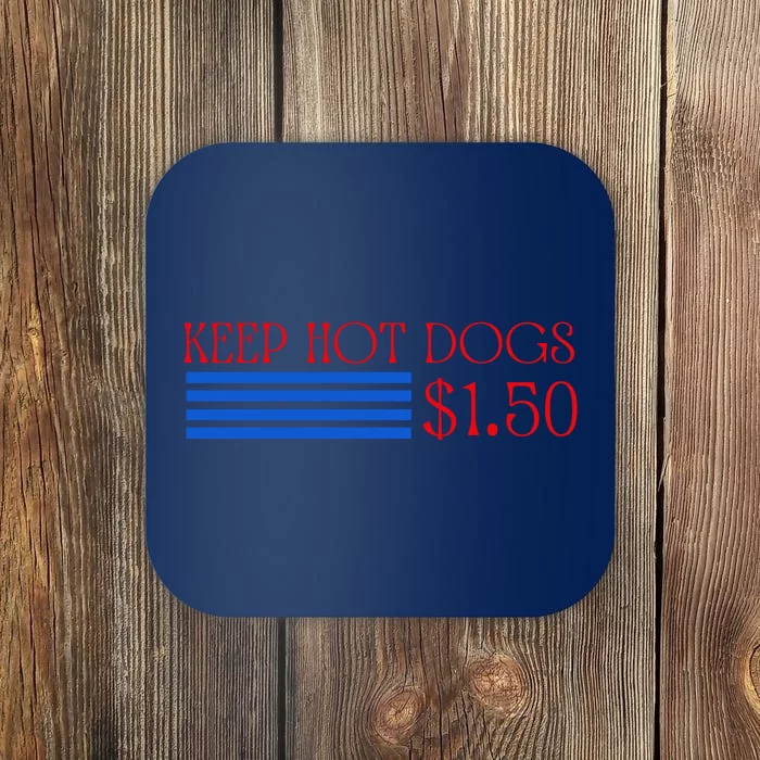 Keep Hot Dogs At 1.50 Dollars Coaster