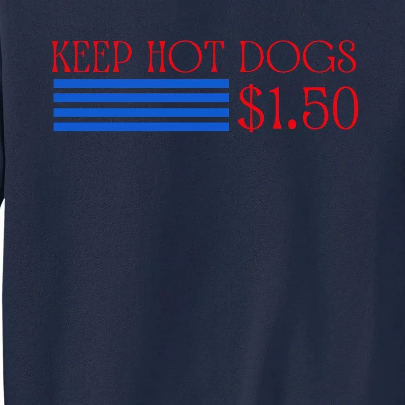 Keep Hot Dogs At 1.50 Dollars Tall Sweatshirt