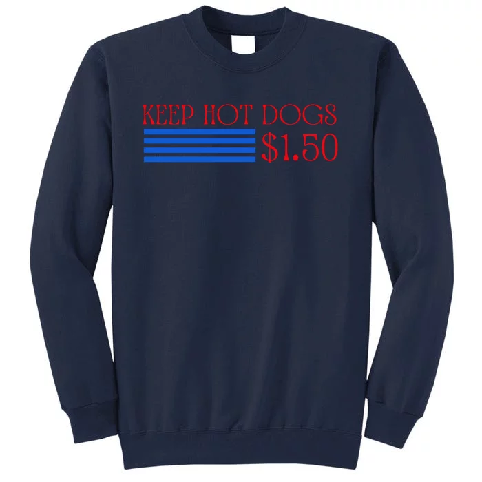 Keep Hot Dogs At 1.50 Dollars Tall Sweatshirt