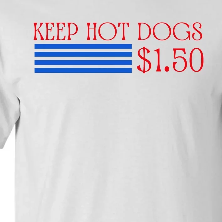 Keep Hot Dogs At 1.50 Dollars Tall T-Shirt