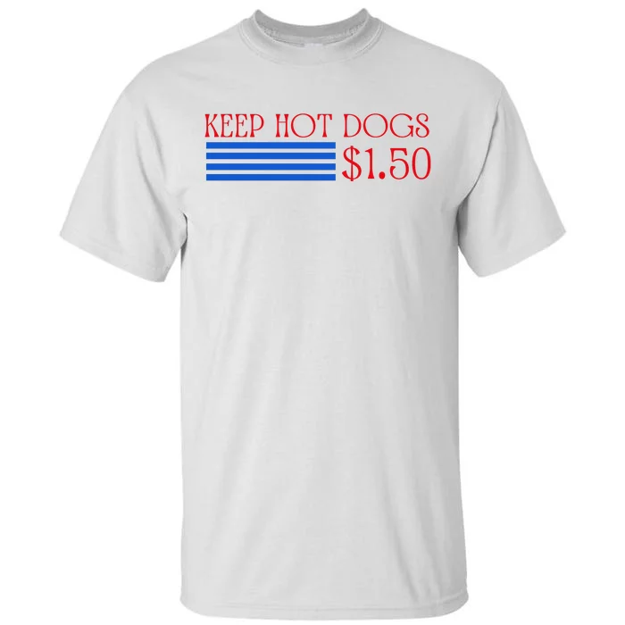 Keep Hot Dogs At 1.50 Dollars Tall T-Shirt