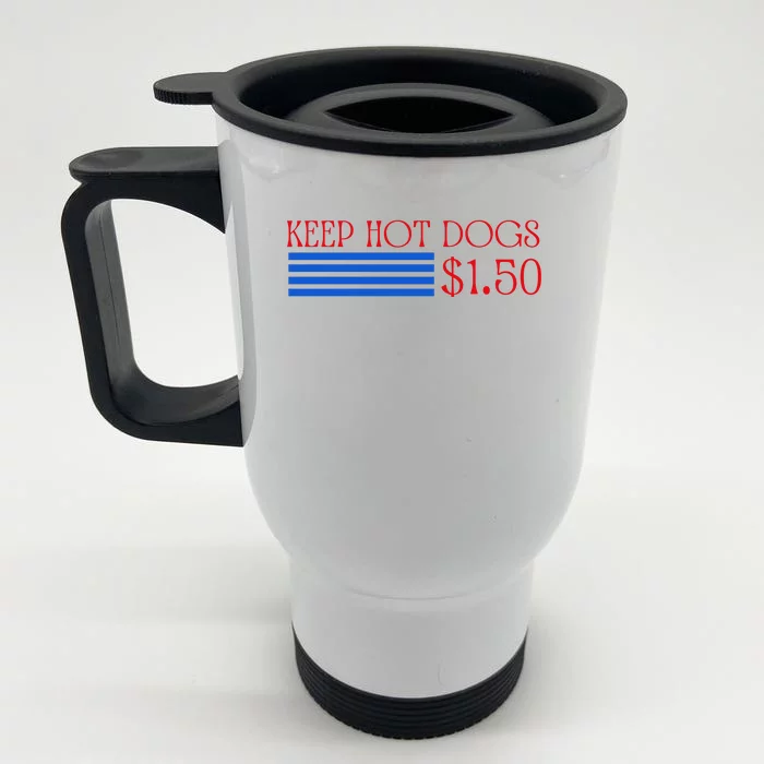 Keep Hot Dogs At 1.50 Dollars Front & Back Stainless Steel Travel Mug