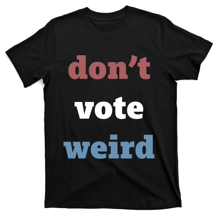 Kamala Harris Don’T Vote Weird Election 2024 T-Shirt