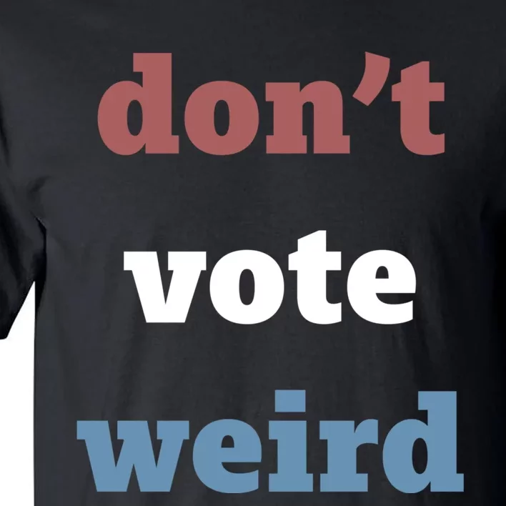 Kamala Harris Don’T Vote Weird Election 2024 Tall T-Shirt