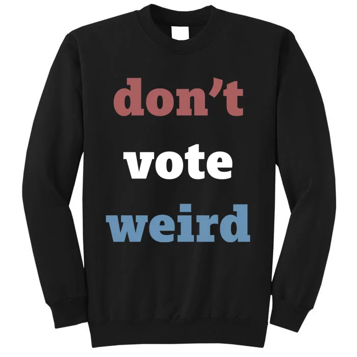 Kamala Harris Don’T Vote Weird Election 2024 Tall Sweatshirt