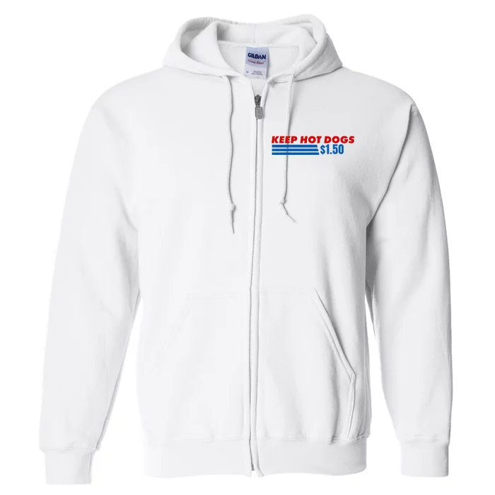 Keep Hot Dogs At 1.50 Dollars Full Zip Hoodie