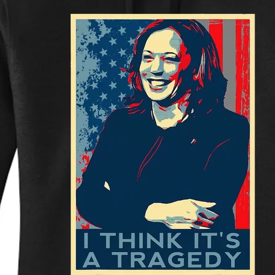 Kamala Harris Debate Donald Trump I Think ItS A Tragedy Women's Pullover Hoodie