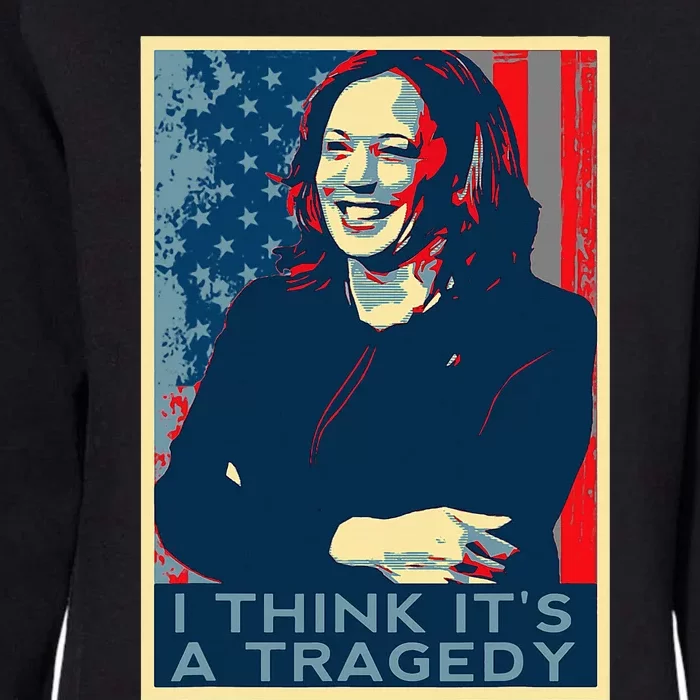 Kamala Harris Debate Donald Trump I Think ItS A Tragedy Womens California Wash Sweatshirt