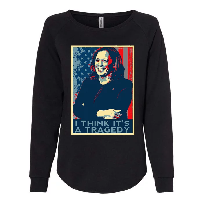 Kamala Harris Debate Donald Trump I Think ItS A Tragedy Womens California Wash Sweatshirt