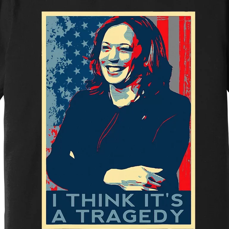 Kamala Harris Debate Donald Trump I Think ItS A Tragedy Premium T-Shirt