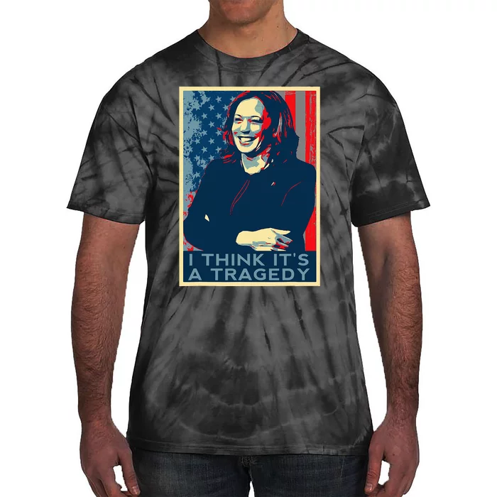 Kamala Harris Debate Donald Trump I Think ItS A Tragedy Tie-Dye T-Shirt