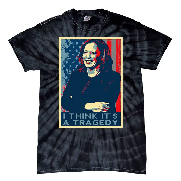 Kamala Harris Debate Donald Trump I Think ItS A Tragedy Tie-Dye T-Shirt