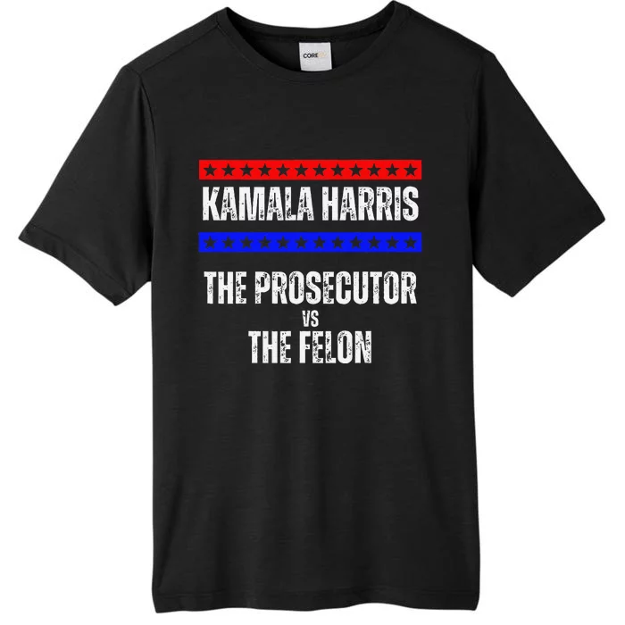 Kamala Harris For President The Prosecutor Vs The Felon 2024 ChromaSoft Performance T-Shirt