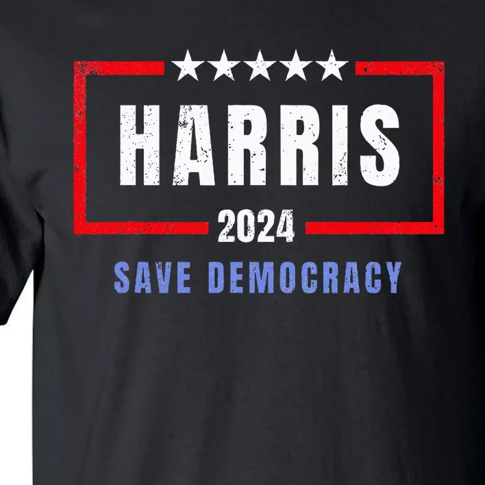 Kamala Harris For President 2024 Harris Save Democracy Tall T-Shirt