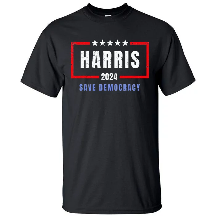 Kamala Harris For President 2024 Harris Save Democracy Tall T-Shirt