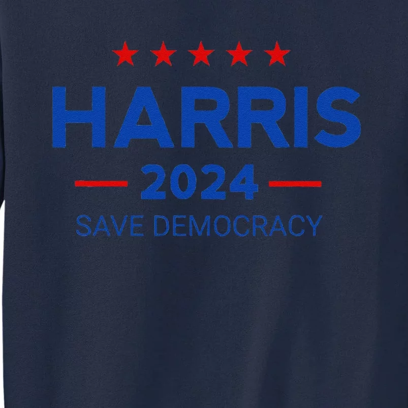 Kamala Harris For President Save Democray 2024 Gift Tall Sweatshirt