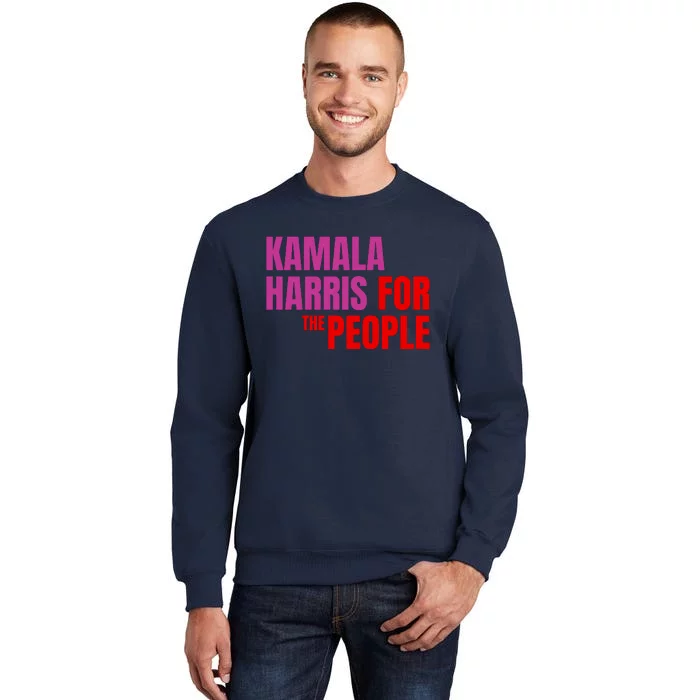 Kamala Harris For The People Kamala 2024 Tall Sweatshirt