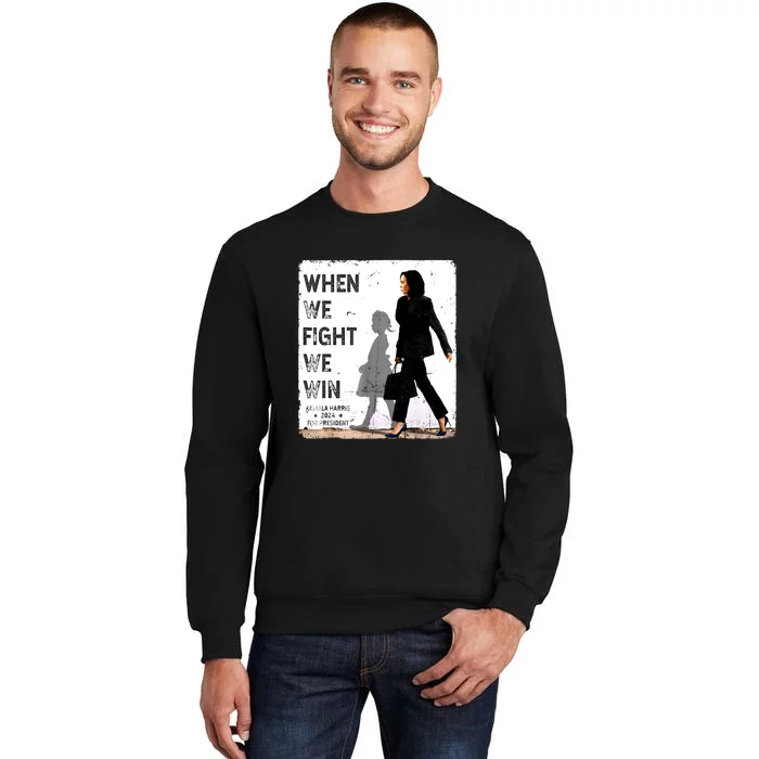 Kamala Harris For Usa President 47 When We Fight We Win 2024 Gift Sweatshirt