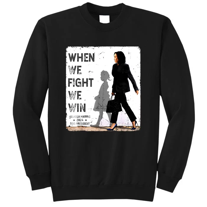 Kamala Harris For Usa President 47 When We Fight We Win 2024 Gift Sweatshirt