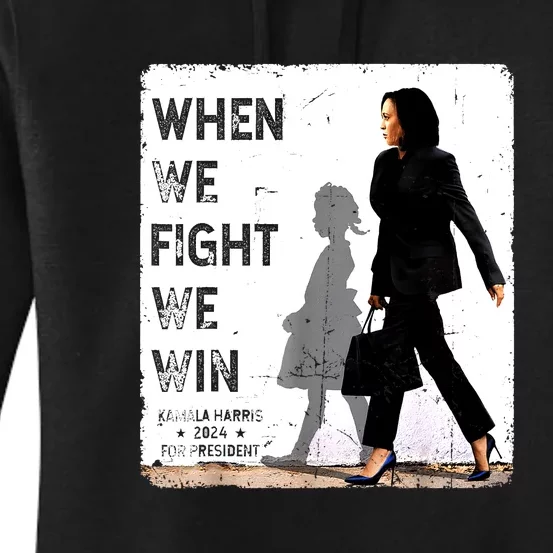 Kamala Harris For Usa President 47 When We Fight We Win 2024 Gift Women's Pullover Hoodie