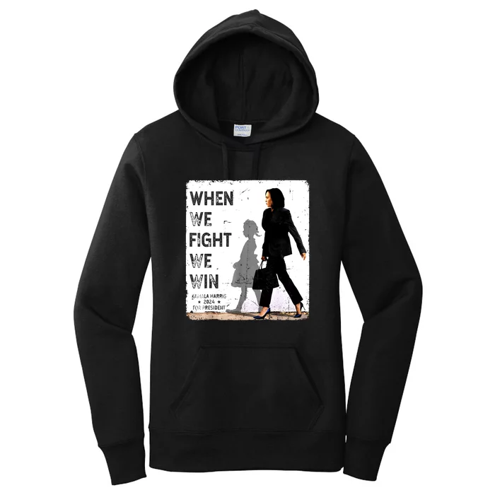 Kamala Harris For Usa President 47 When We Fight We Win 2024 Gift Women's Pullover Hoodie