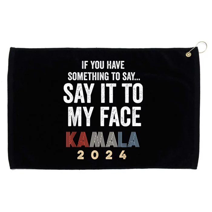 Kamala Harris For President 2024 Say It To My Face Grommeted Golf Towel